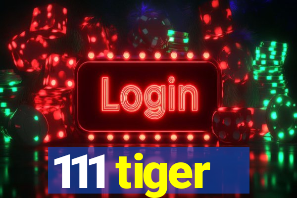 111 tiger